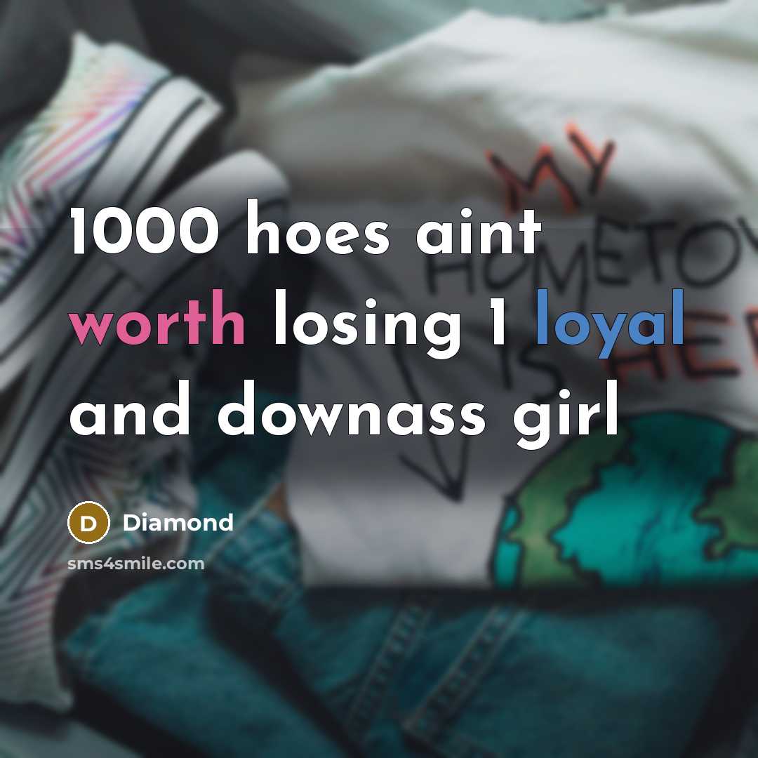 “1000 hoes aint worth losing 1 loyal and downass girl” quote by DIAMOND