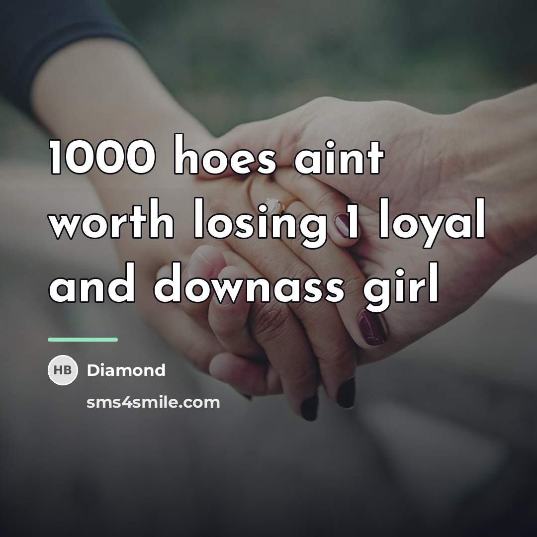 “1000 hoes aint worth losing 1 loyal and downass girl…” quote by DIAMOND