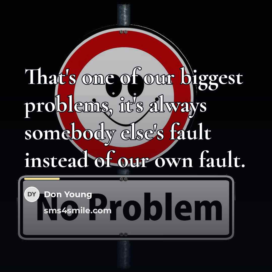 “That's one of our biggest problems, it's always somebody else's…” quote by Don Young