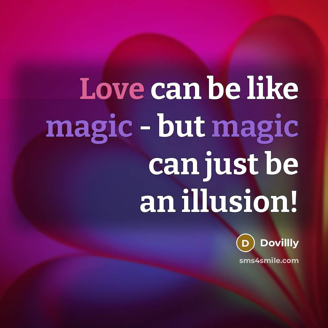 “Love can be like magic - but magic can just be an illusion!” quote by Dovillly