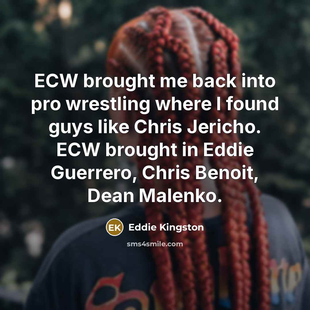 “ECW brought me back into pro wrestling where I found…” quote by Eddie Kingston