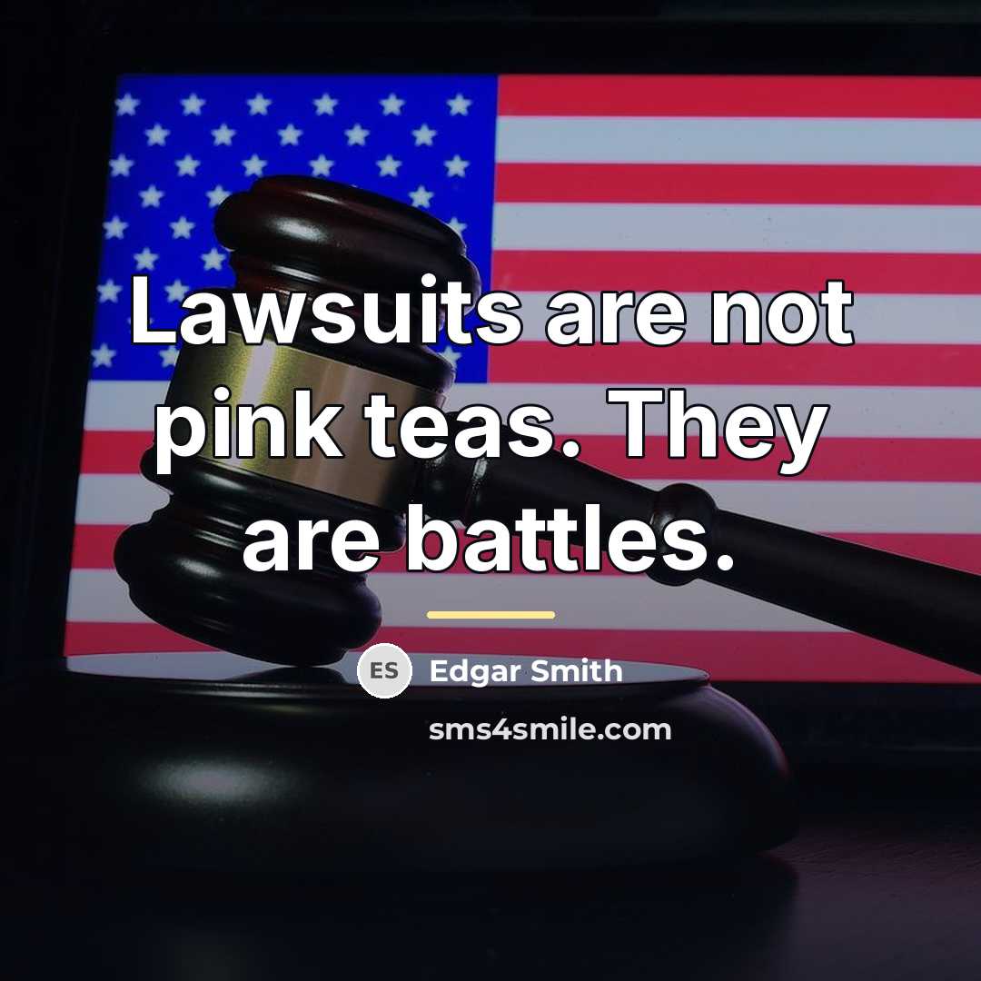 “Lawsuits are not pink teas. They are battles.…” quote by Edgar Smith