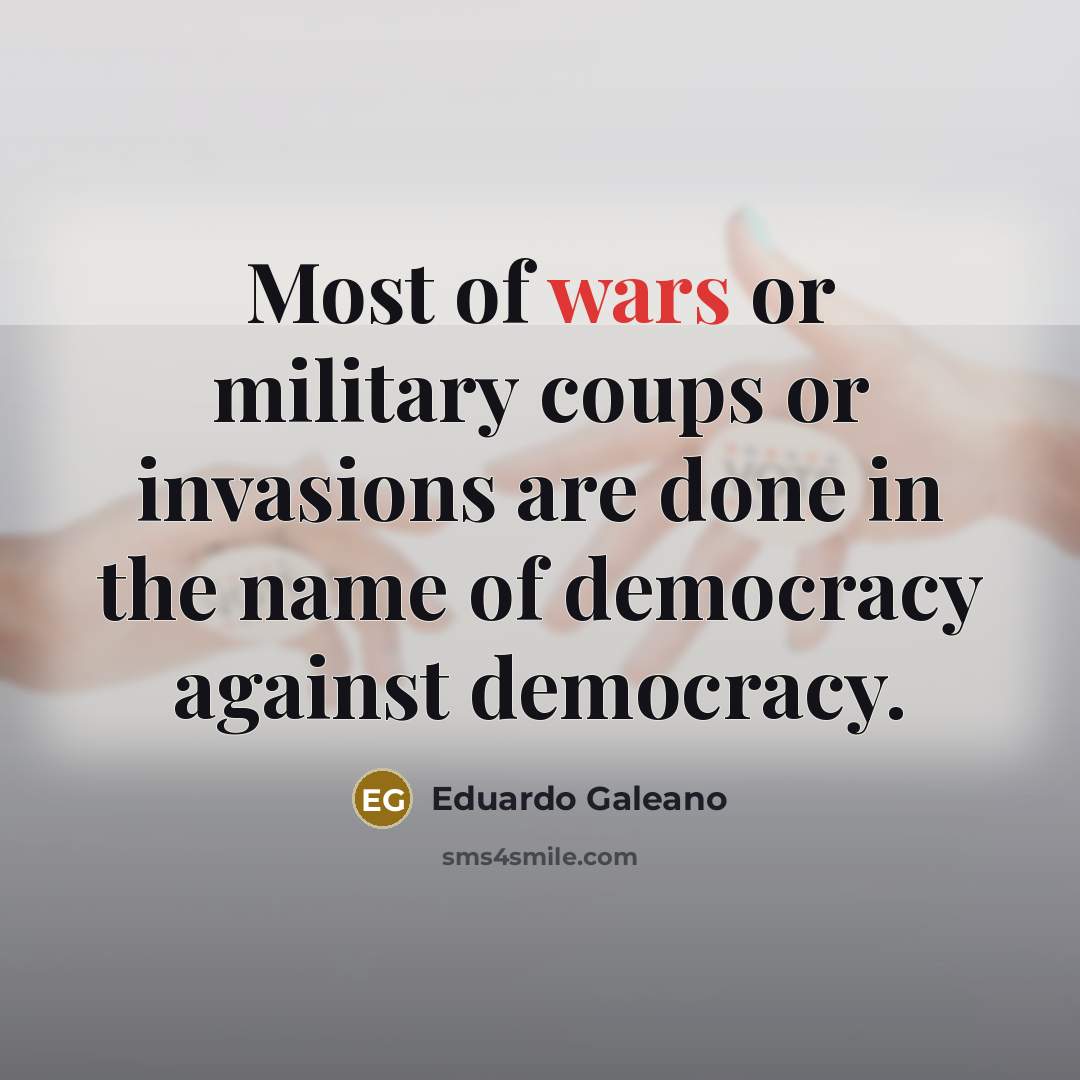 “Most of wars or military coups or invasions are done…” quote by Eduardo Galeano