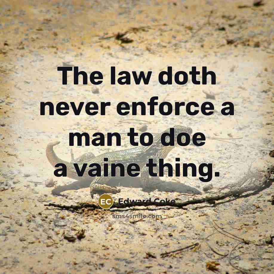 “The law doth never enforce a man to doe a…” quote by Edward Coke