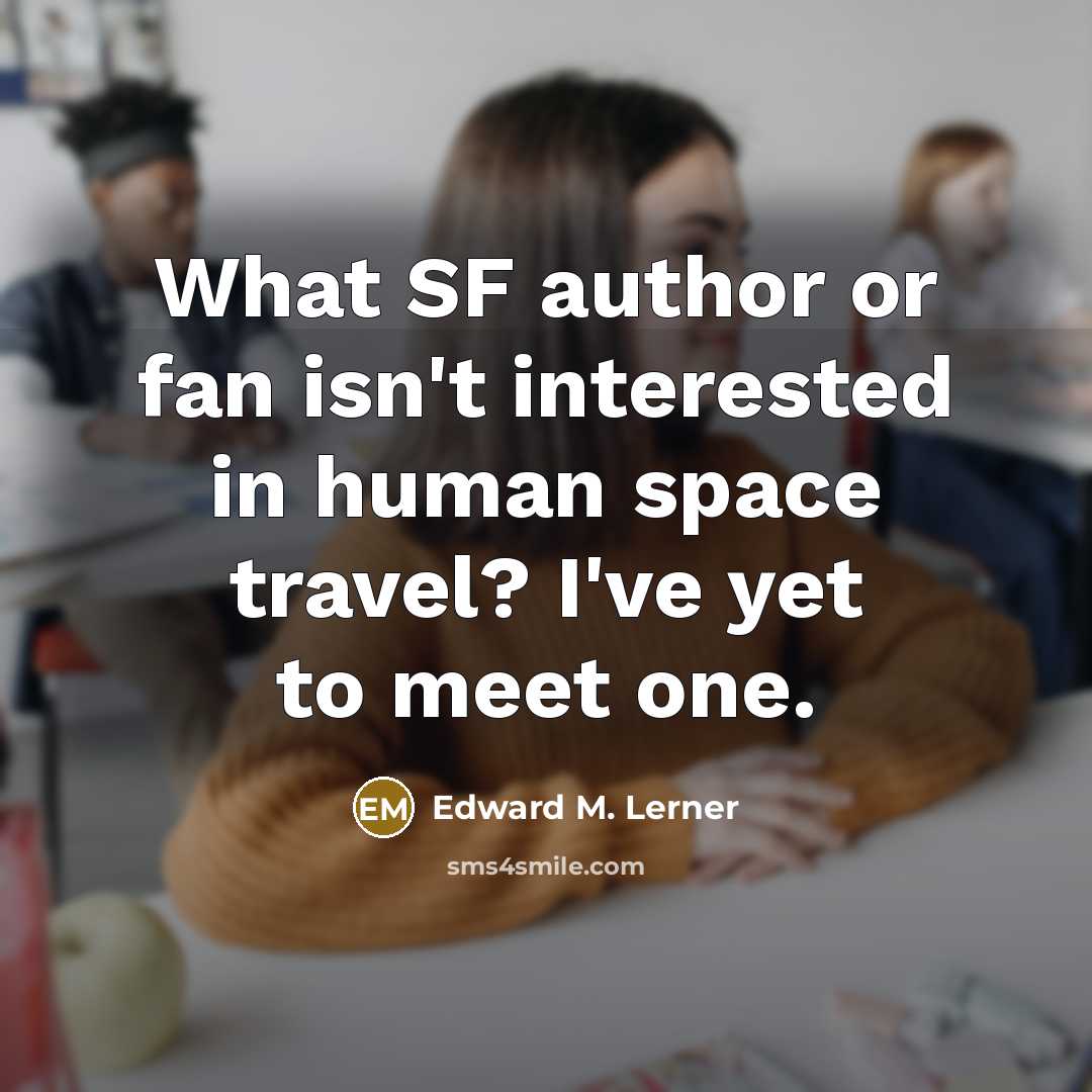 “What SF author or fan isn't interested in human space…” quote by Edward M. Lerner