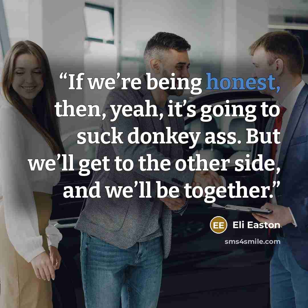 “If we’re being honest, then, yeah, it’s going to suck donkey ass. But we’ll get to the other side, and we’ll be together.” quote by Eli Easton