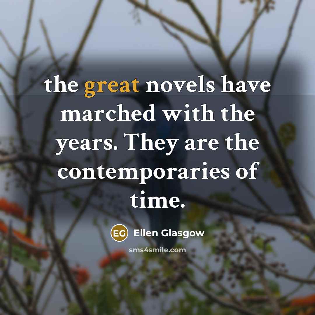 “the great novels have marched with the years. They are…” quote by Ellen Glasgow