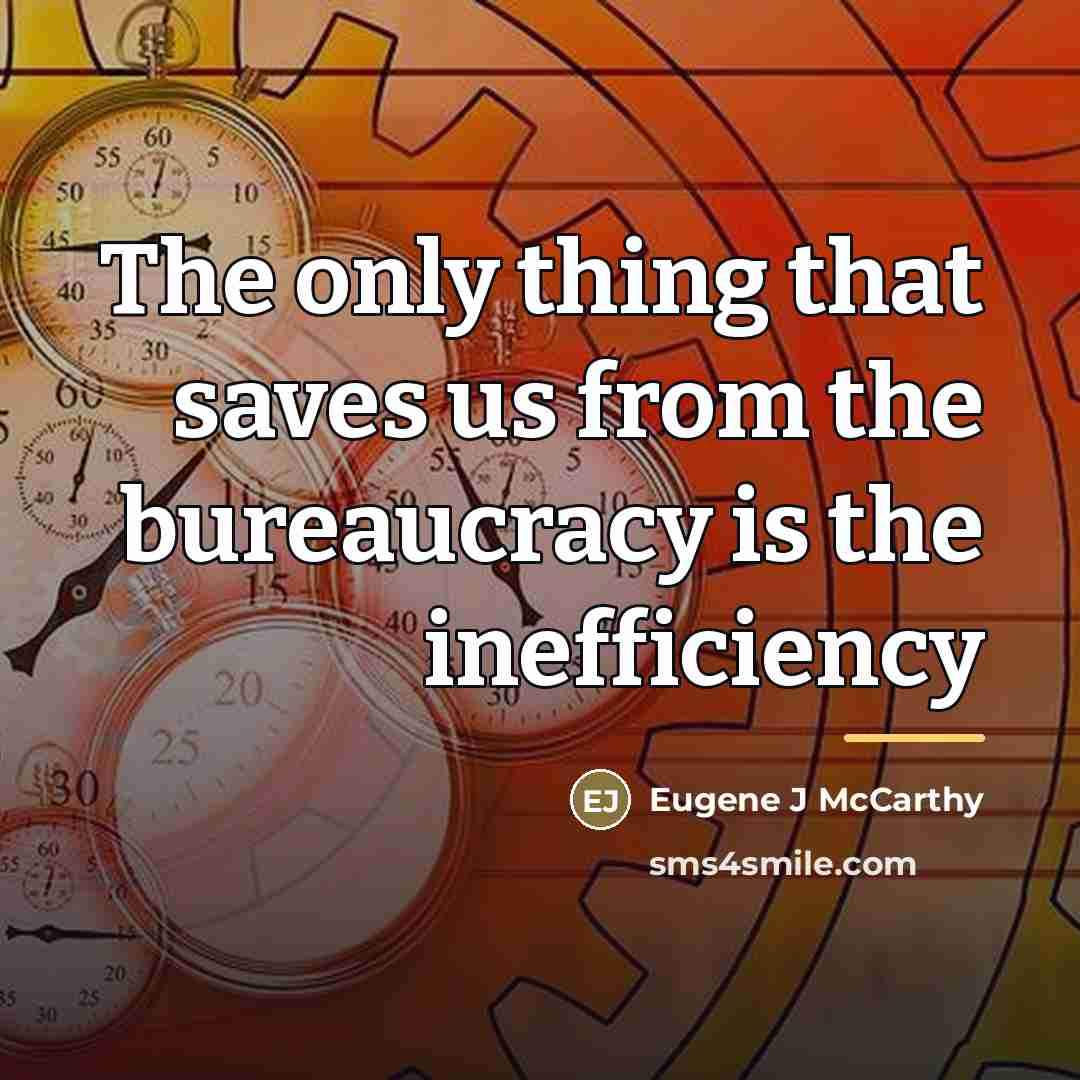“The only thing that saves us from the bureaucracy is…” quote by Anonymous