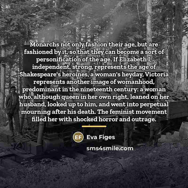 “Monarchs not only fashion their age, but are fashioned by…” quote by Eva Figes