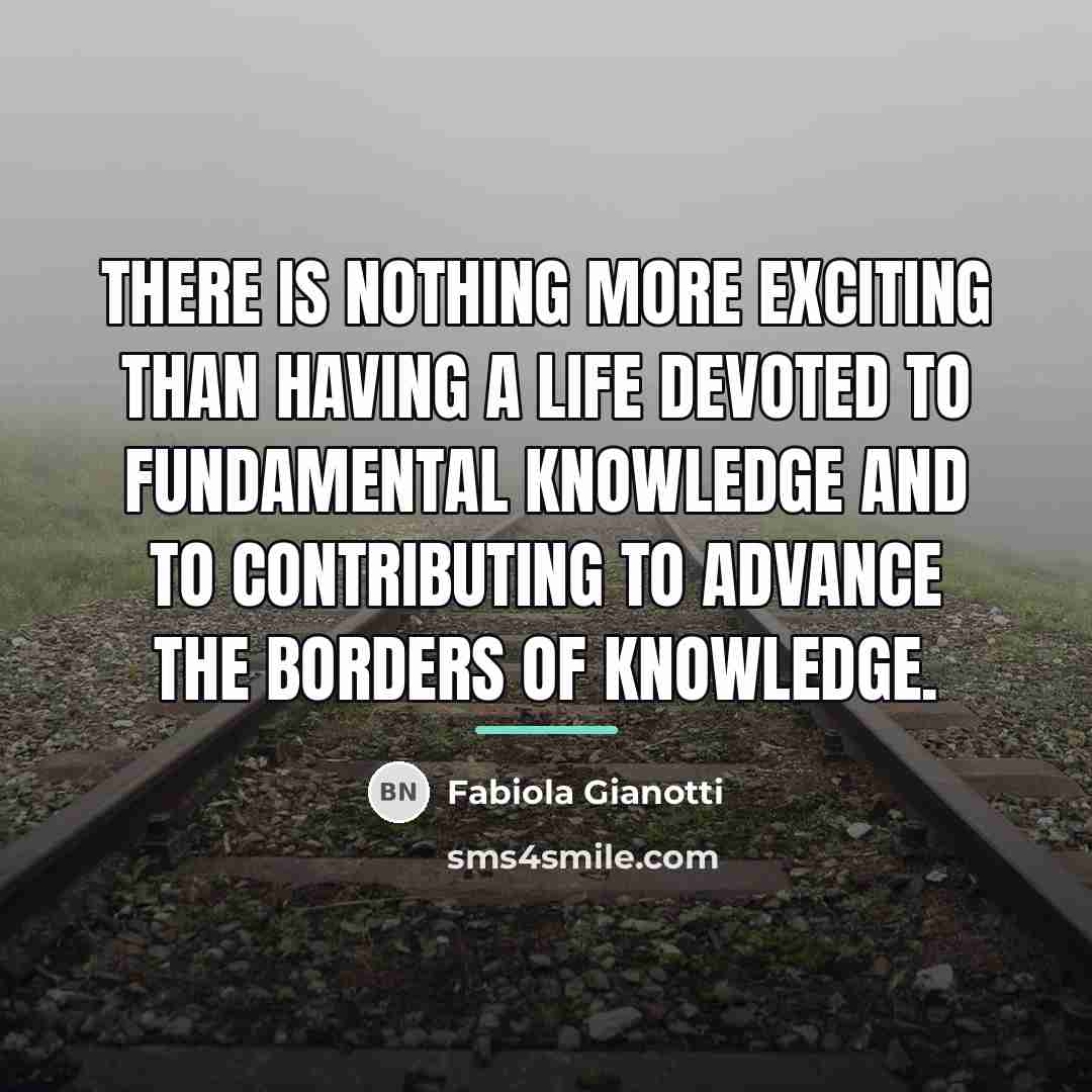 “There is nothing more exciting than having a life devoted…” quote by Fabiola Gianotti