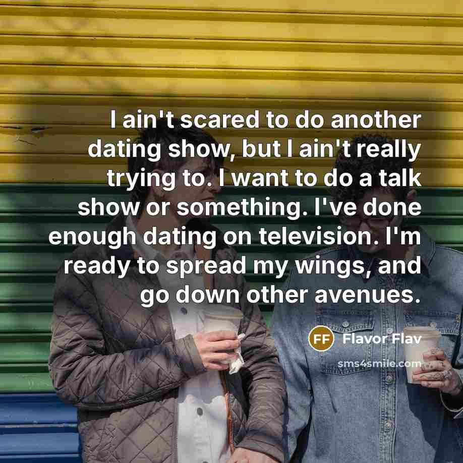 “I ain't scared to do another dating show, but I…” quote by Flavor Flav
