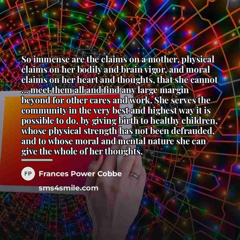 “So immense are the claims on a mother, physical claims…” quote by Frances Power Cobbe