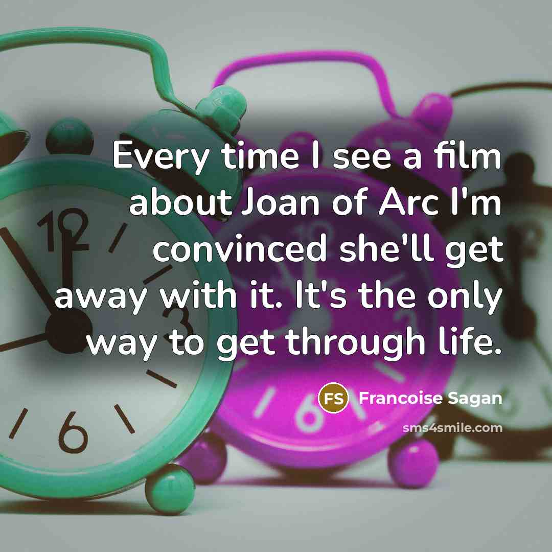 “Every time I see a film about Joan of Arc…” quote by Francoise Sagan