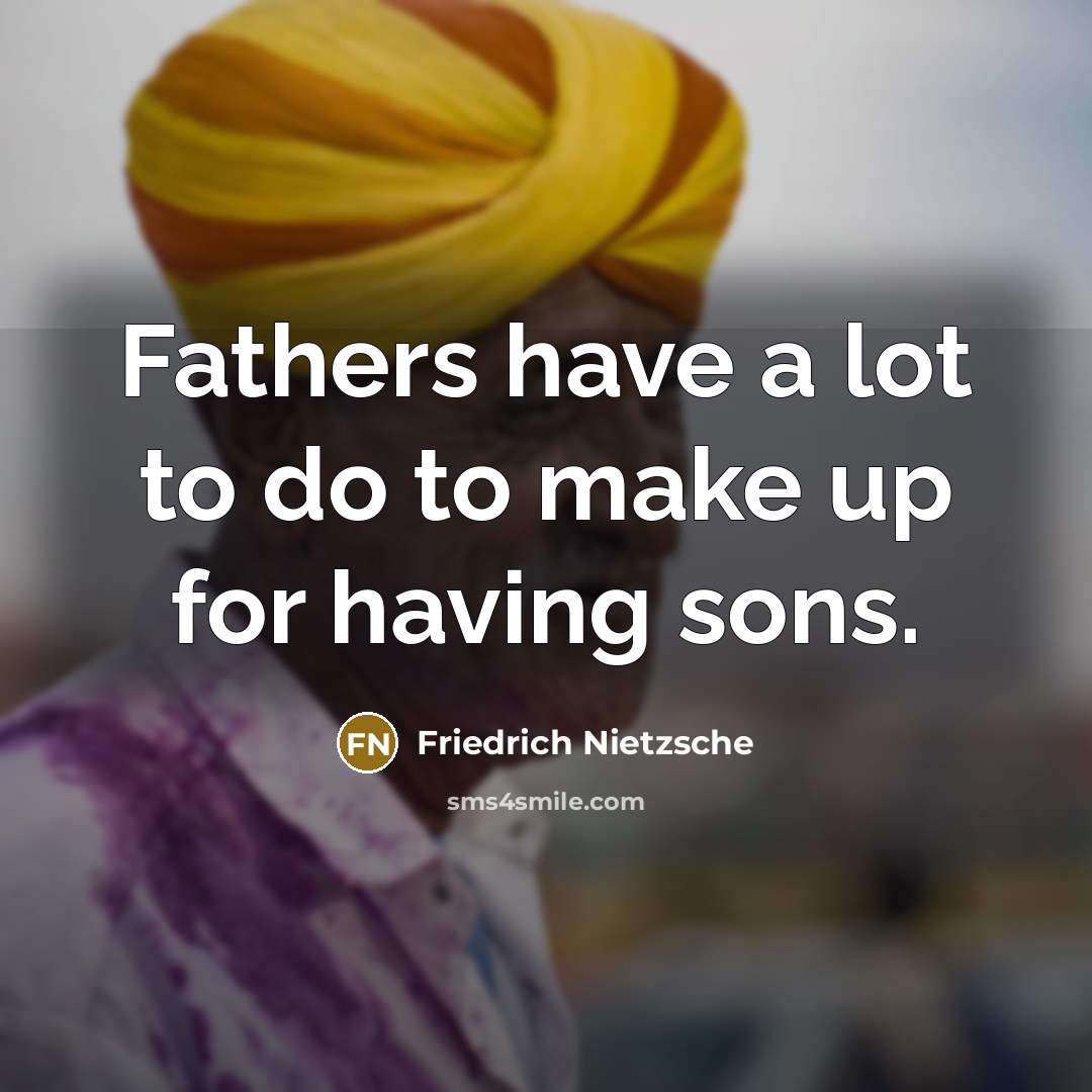 “Fathers have a lot to do to make up for…” quote by Friedrich Nietzsche