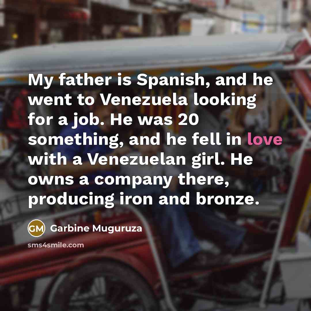 “My father is Spanish, and he went to Venezuela looking…” quote by Garbine Muguruza