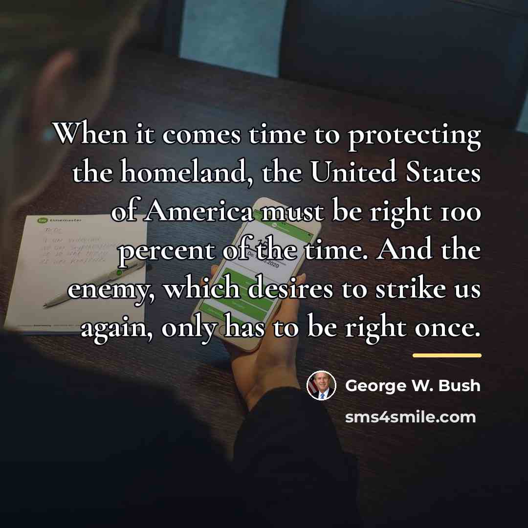 “When it comes time to protecting the homeland, the United…” quote by George W. Bush