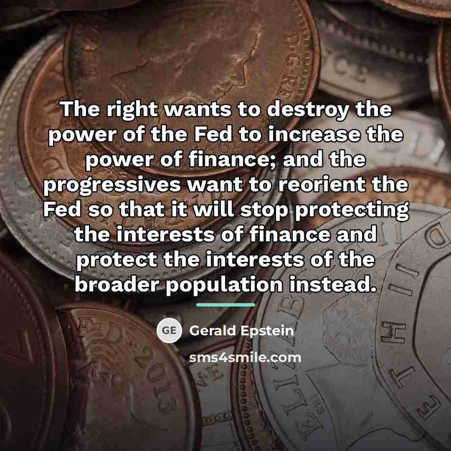 “The right wants to destroy the power of the Fed…” quote by Gerald Epstein