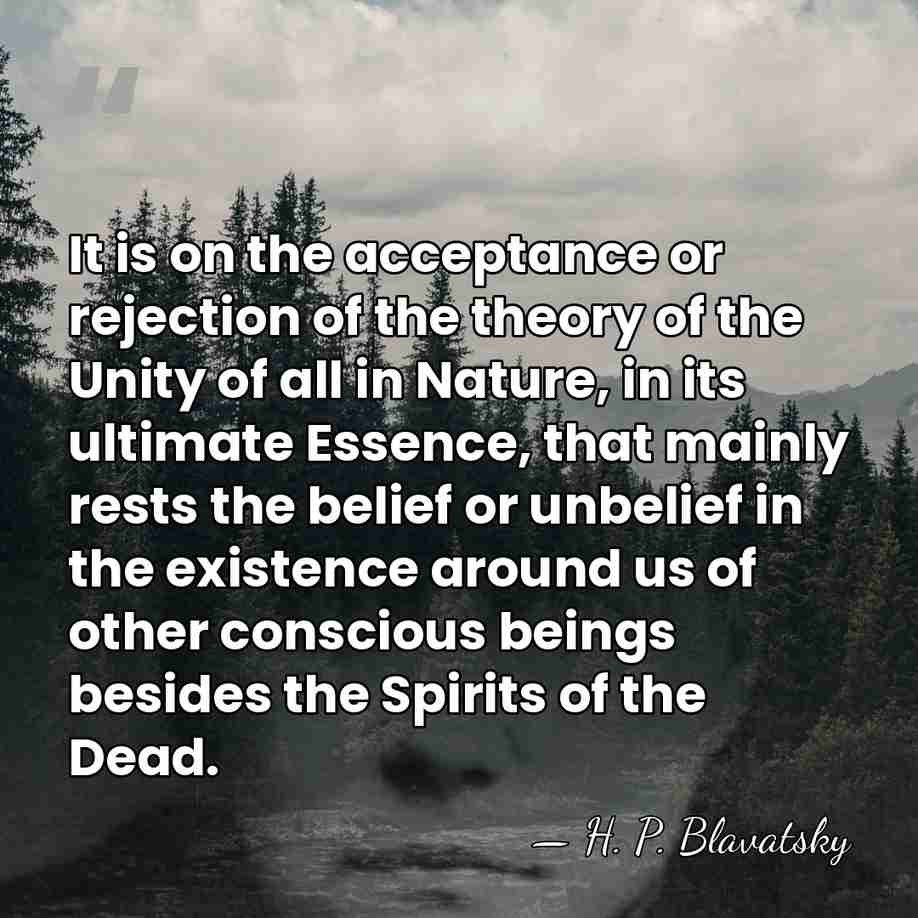 It is on the acceptance or rejection of the theory of the&hellip; - H. P. Blavatsky