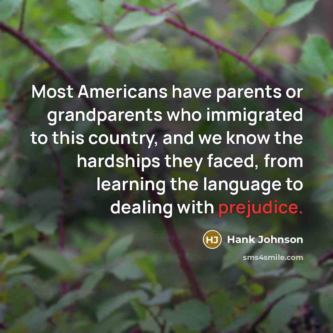 “Most Americans have parents or grandparents who immigrated to this…” quote by Hank Johnson