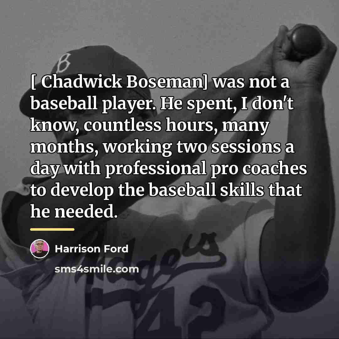 “[ Chadwick Boseman] was not a baseball player. He spent,…” quote by Harrison Ford