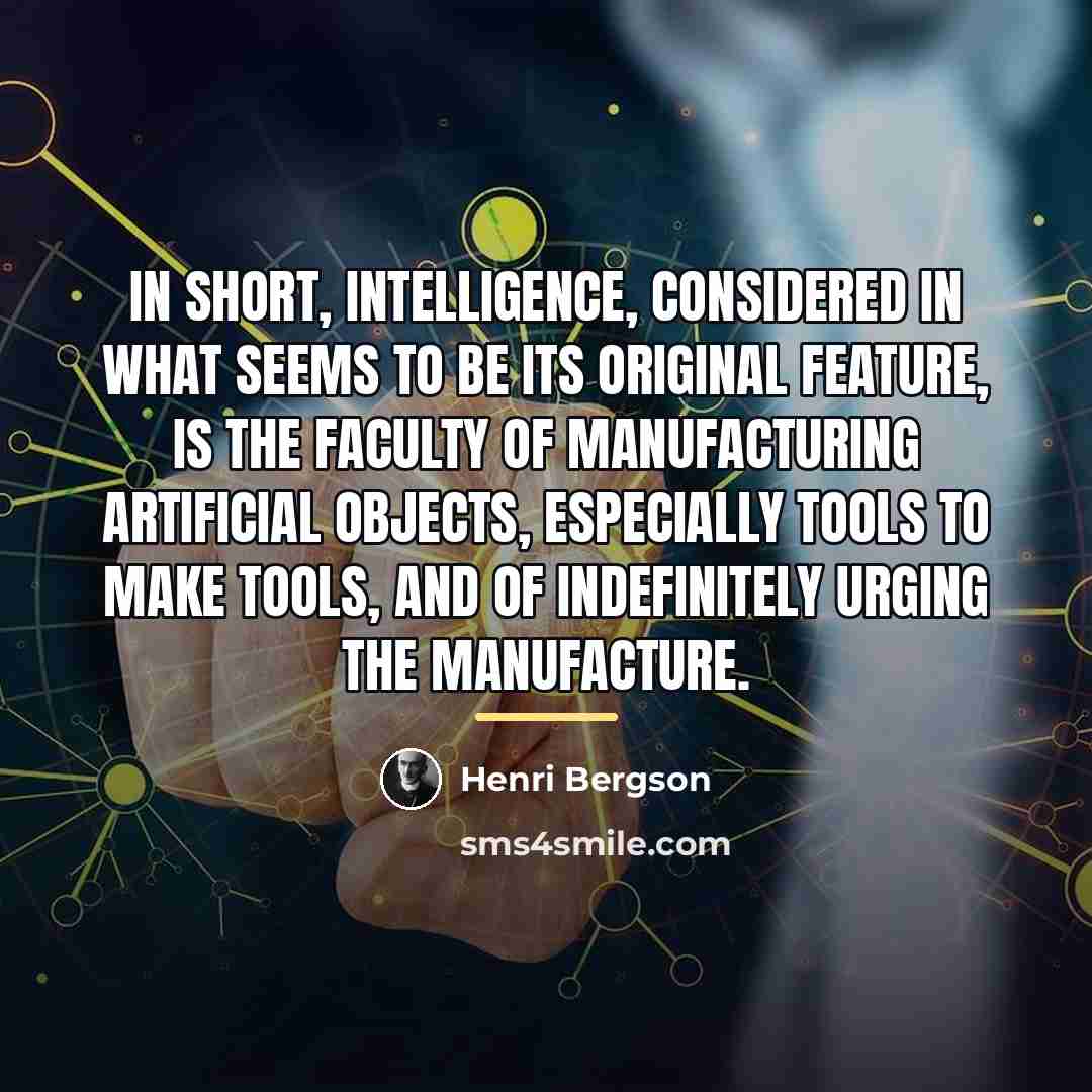 “In short, intelligence, considered in what seems to be its…” quote by Henri Bergson