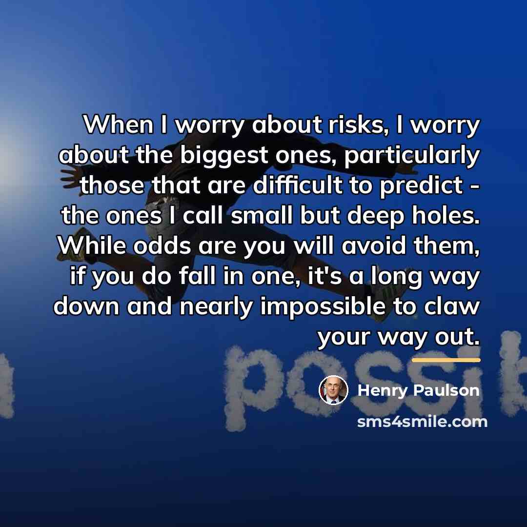 “When I worry about risks, I worry about the biggest…” quote by Henry Paulson