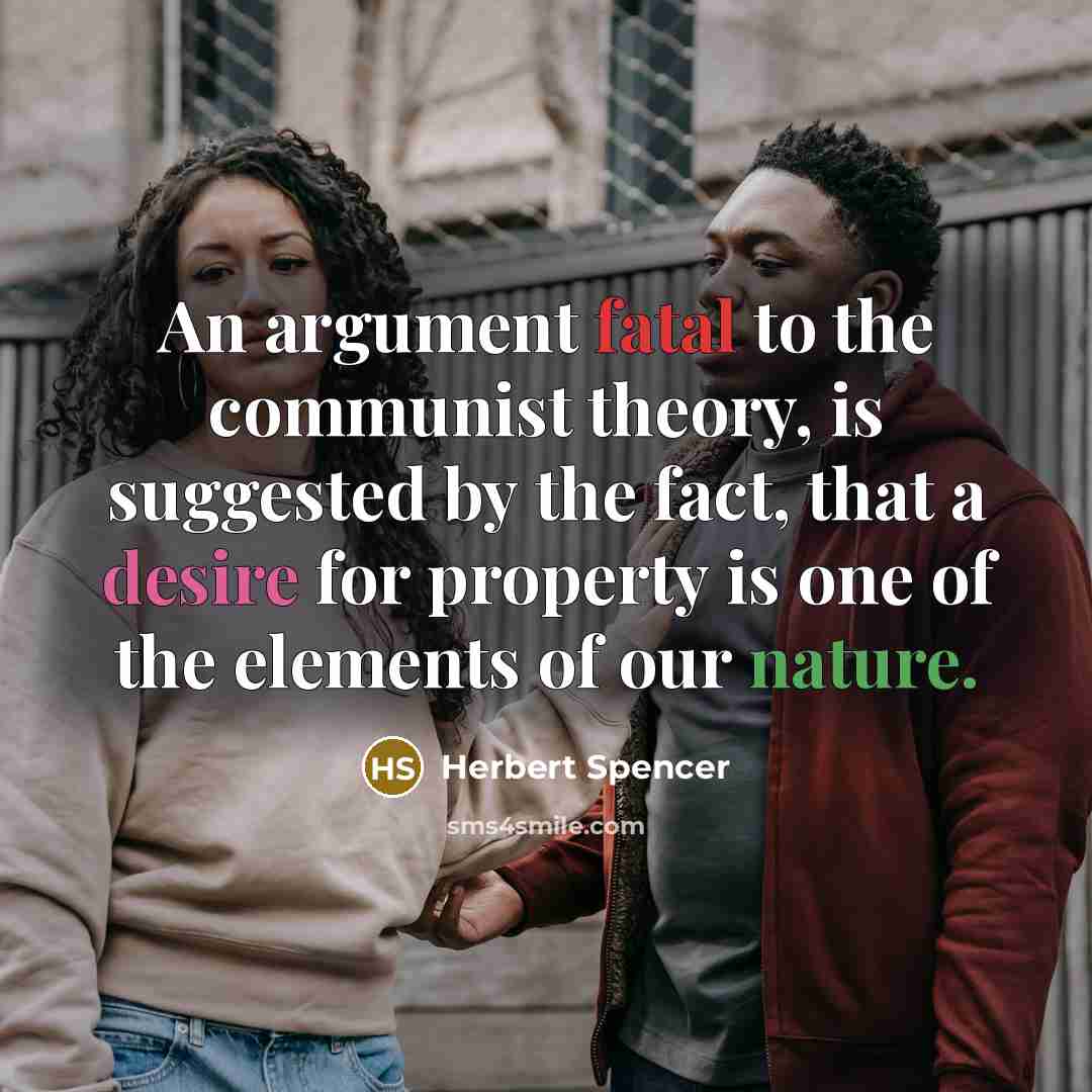 “An argument fatal to the communist theory, is suggested by…” quote by Herbert Spencer