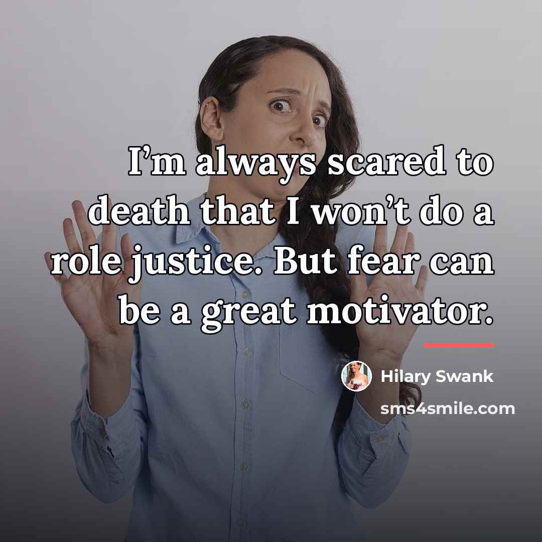 “I’m always scared to death that I won’t do a…” quote by Hilary Swank