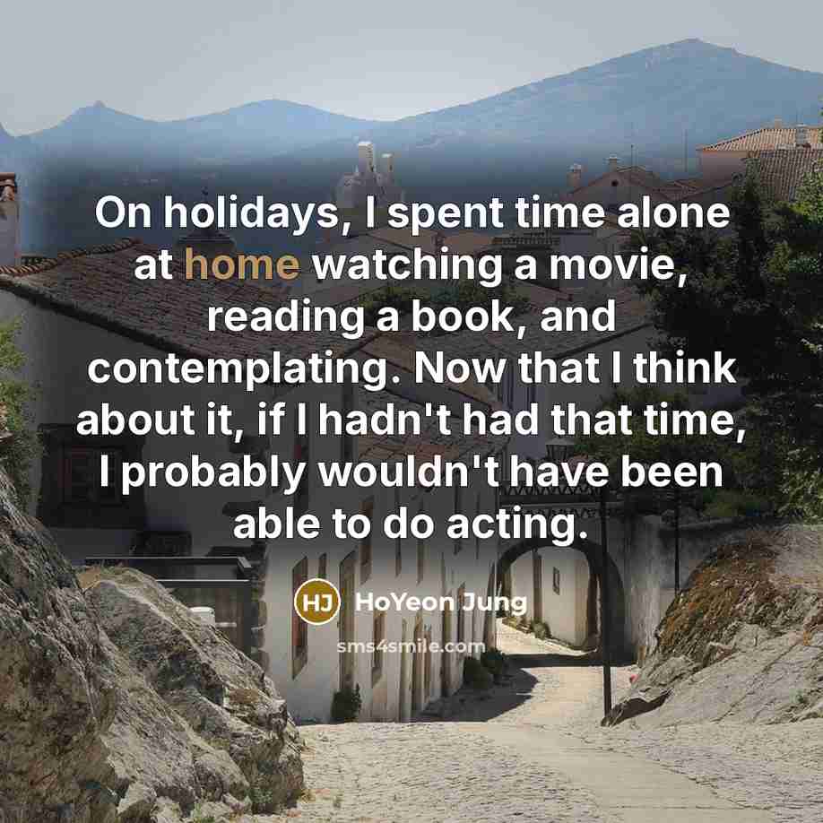 “On holidays, I spent time alone at home watching a…” quote by HoYeon Jung