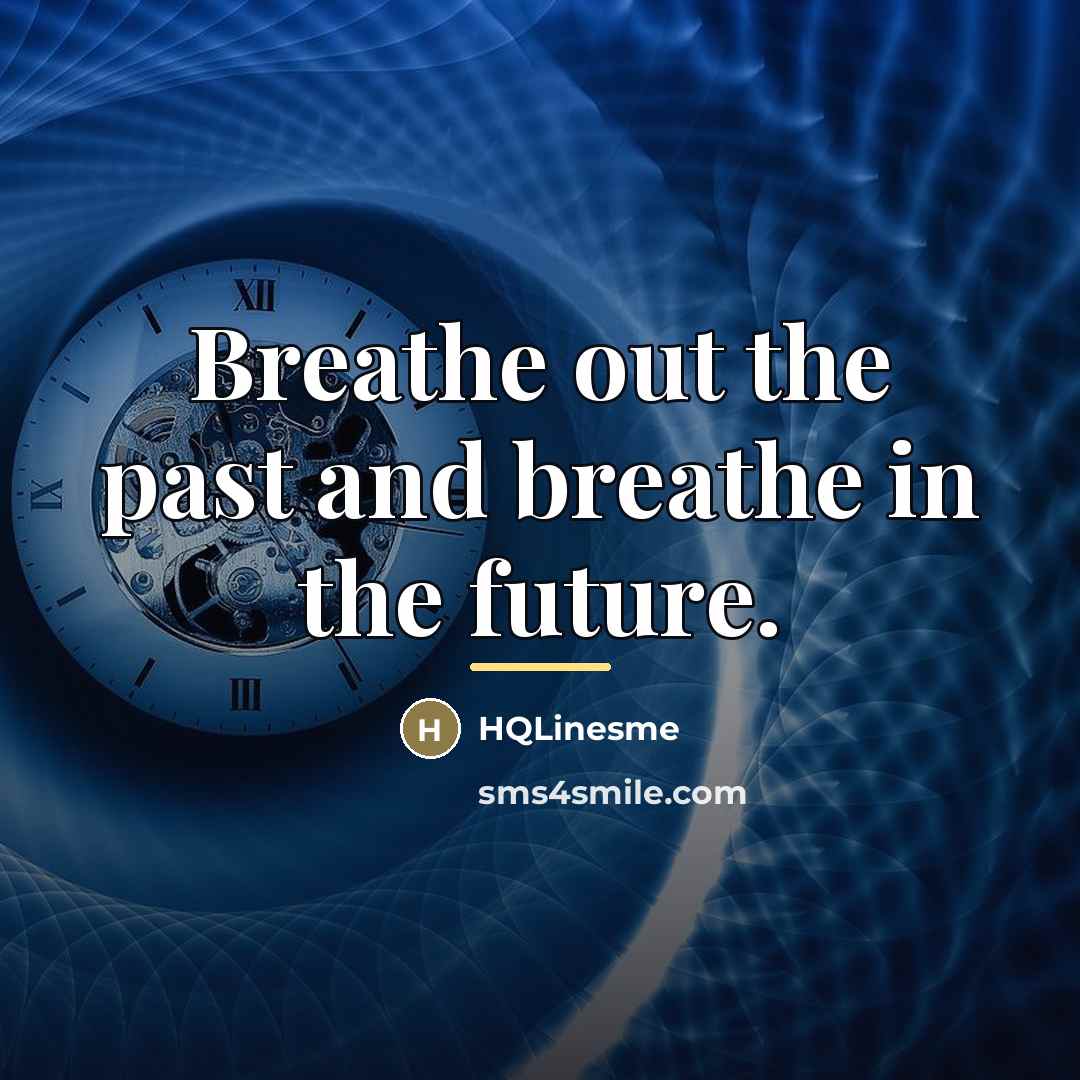 “Breathe out the past and breathe in the future.…” quote by HQLinesme