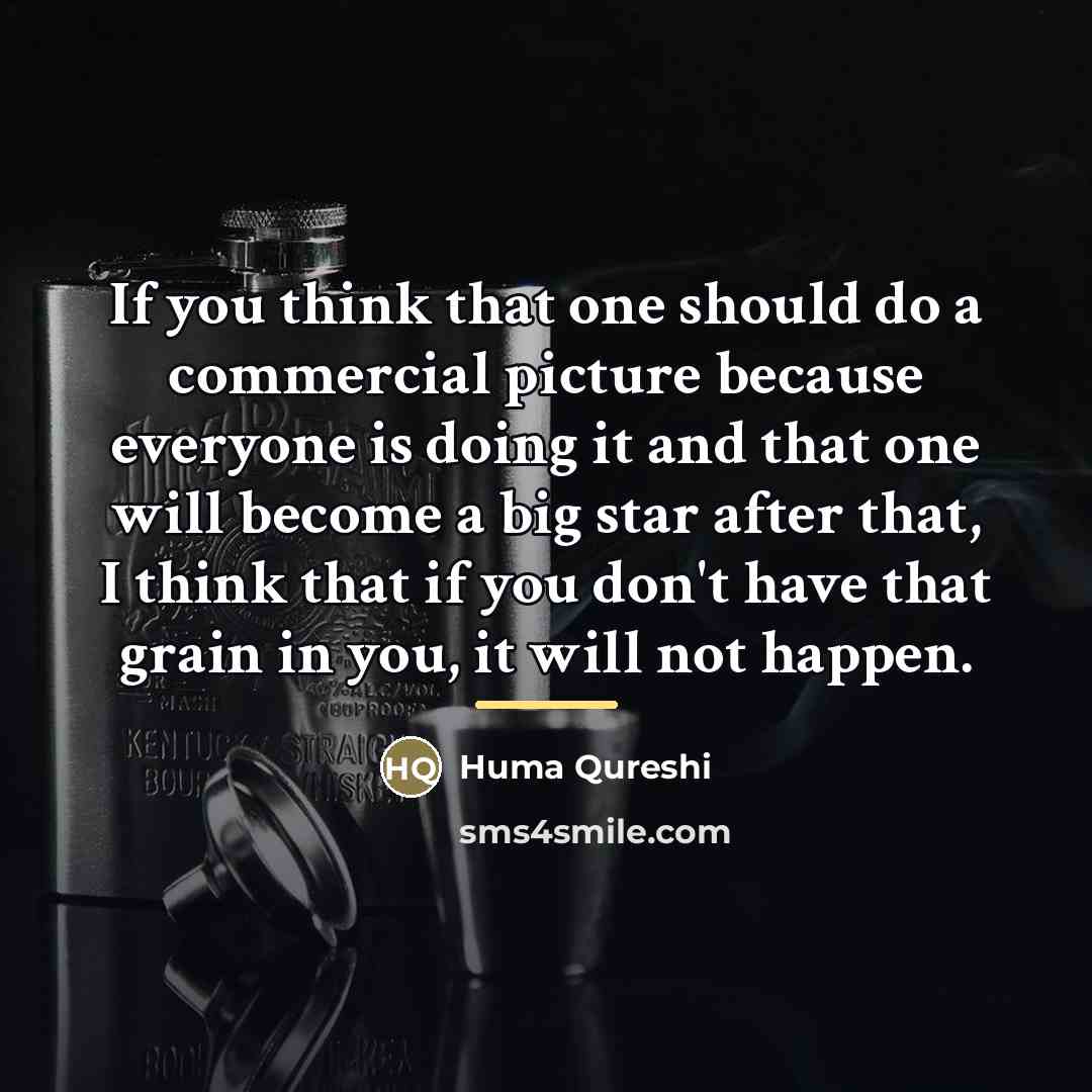 “If you think that one should do a commercial picture…” quote by Huma Qureshi