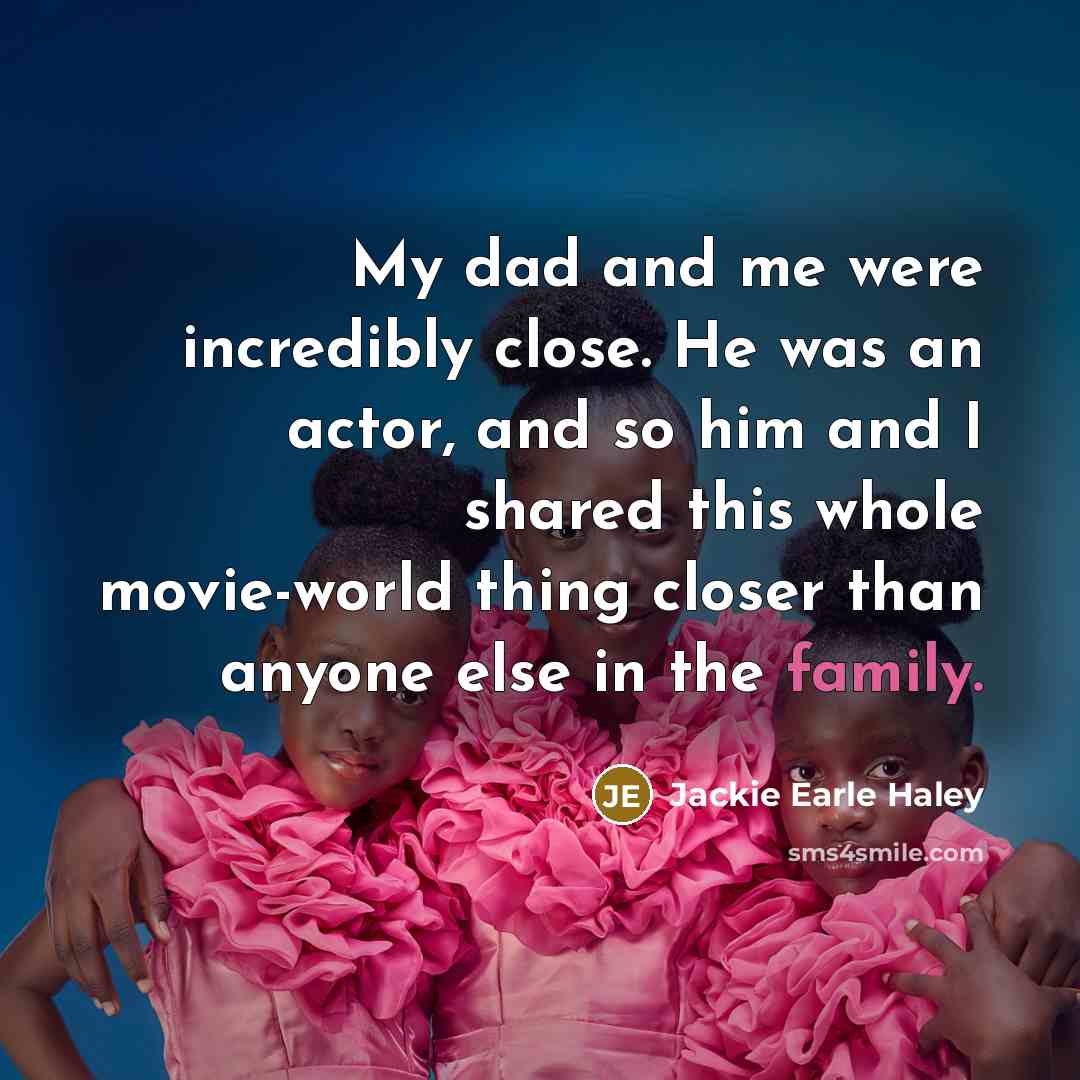 “My dad and me were incredibly close. He was an…” quote by Jackie Earle Haley