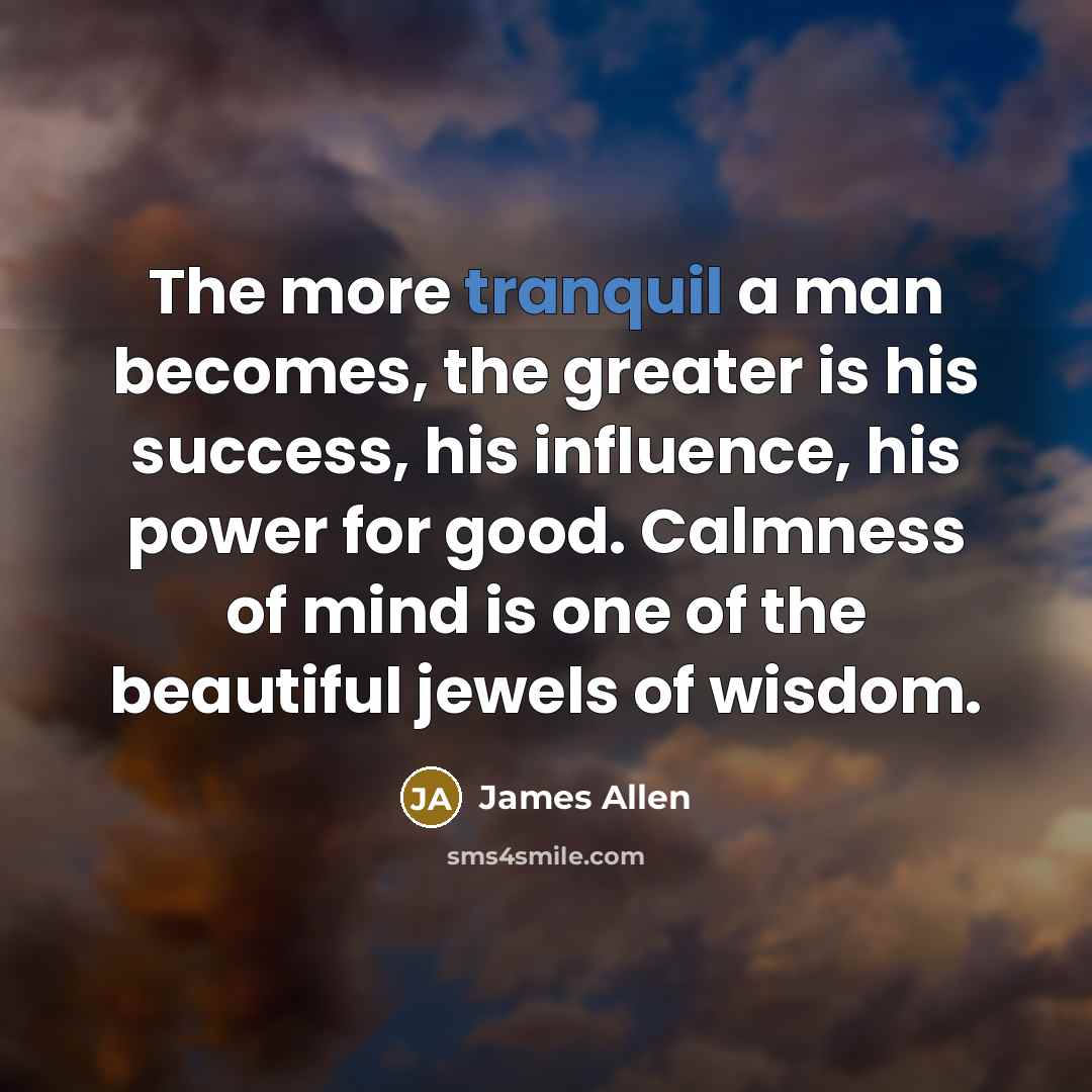 “The more tranquil a man becomes, the greater is his…” quote by James Allen