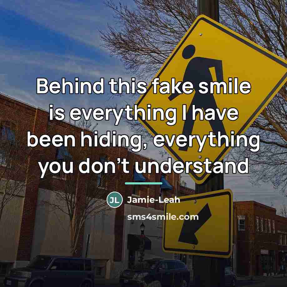 “Behind this fake smile is everything I have been hiding,…” quote by Jamie-Leah