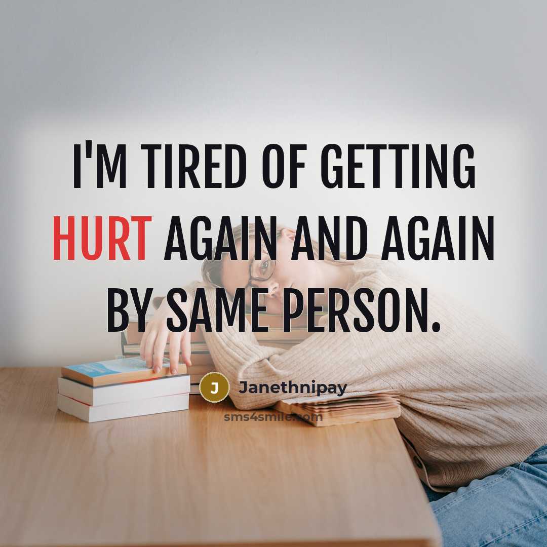 “I'm tired of getting hurt again and again by same…” quote by Janethnipay
