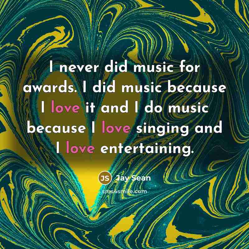“I never did music for awards. I did music because…” quote by Jay Sean