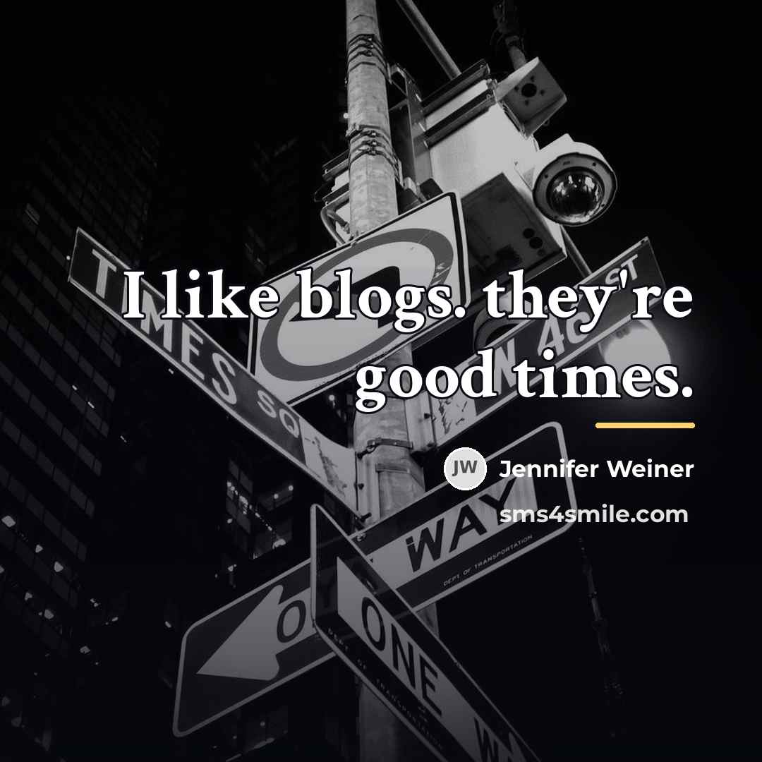 “I like blogs. they're good times.…” quote by Jennifer Weiner