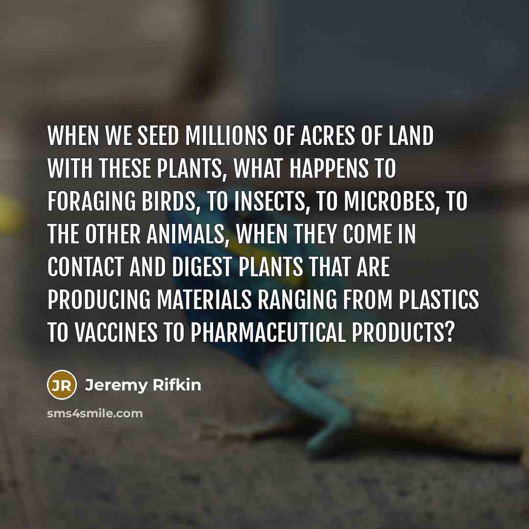 “When we seed millions of acres of land with these…” quote by Jeremy Rifkin