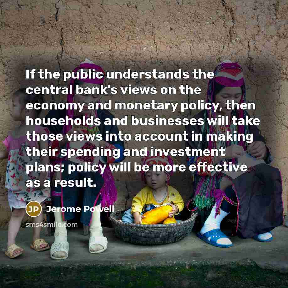 “If the public understands the central bank's views on the…” quote by Jerome Powell