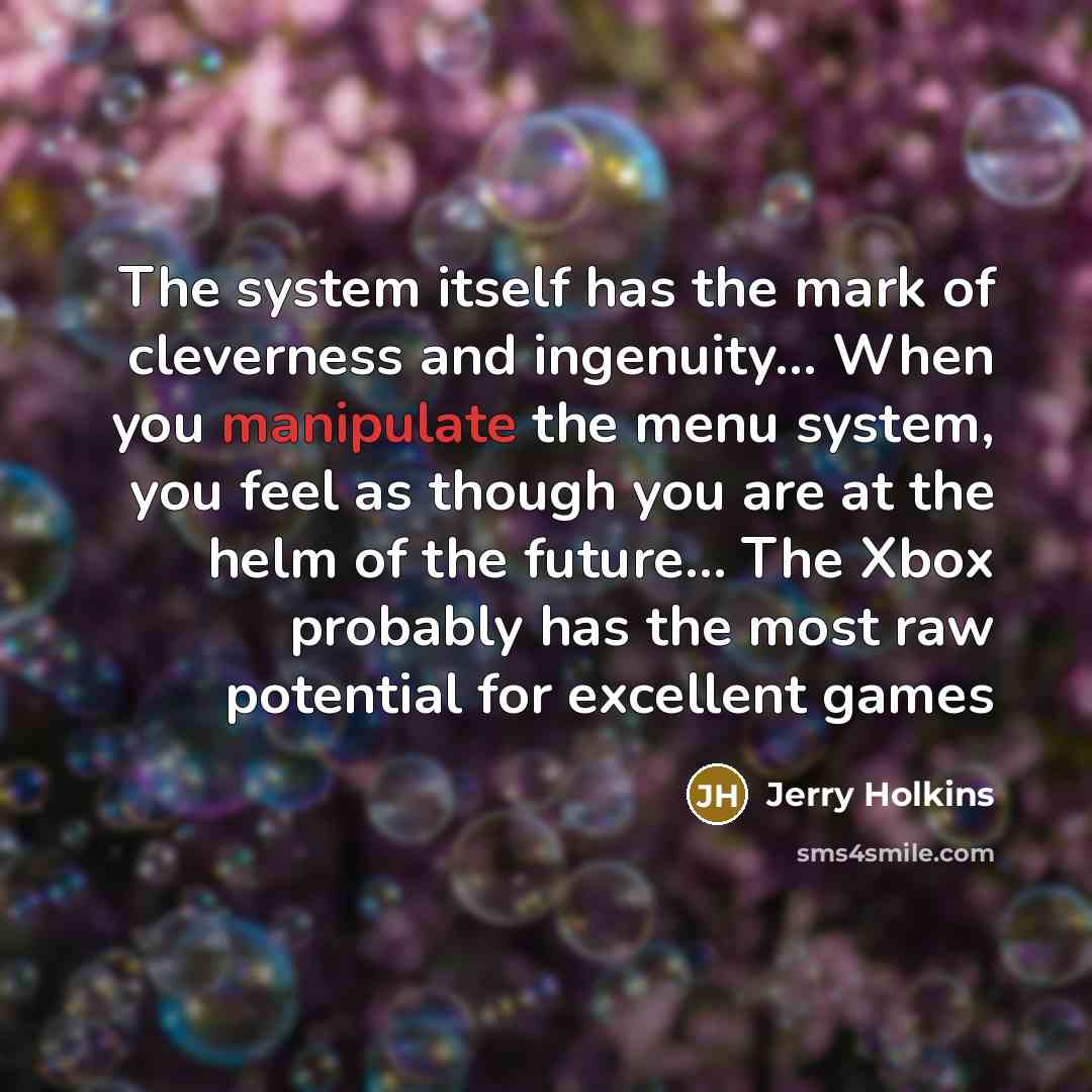 “The system itself has the mark of cleverness and ingenuity....…” quote by Jerry Holkins