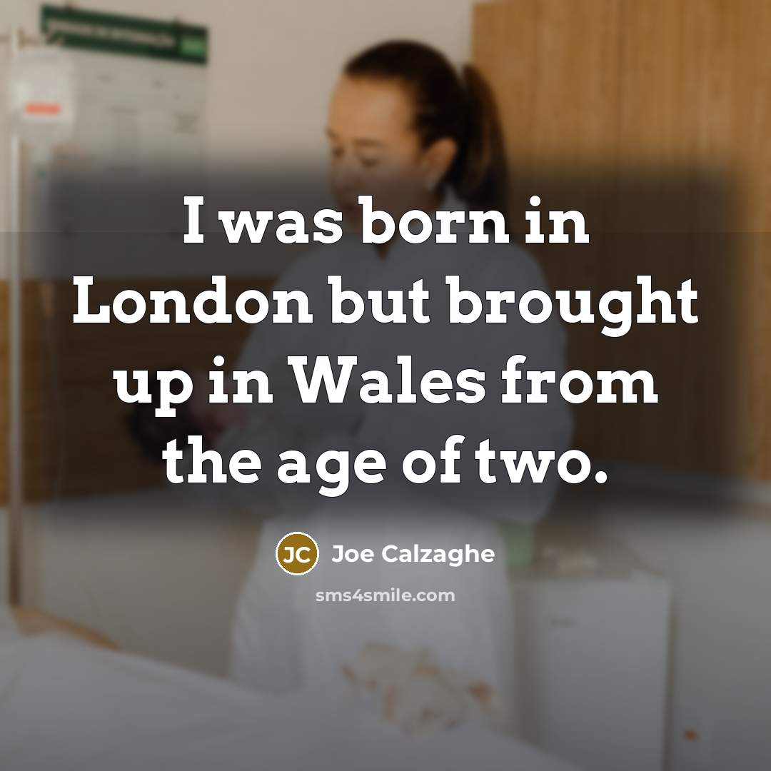 “I was born in London but brought up in Wales…” quote by Joe Calzaghe