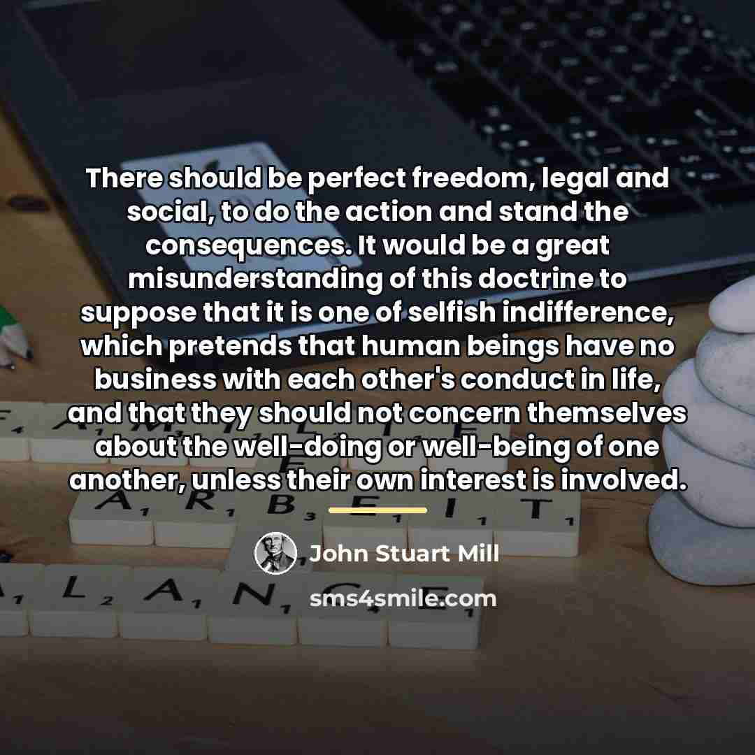 “There should be perfect freedom, legal and social, to do…” quote by John Stuart Mill