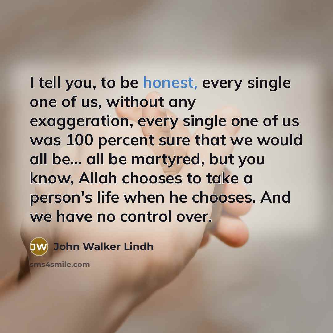 “I tell you, to be honest, every single one of…” quote by John Walker Lindh