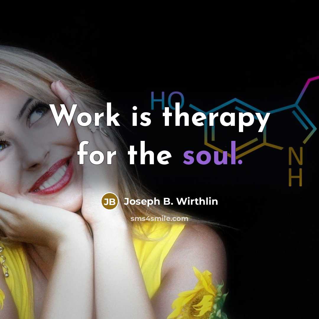“Work is therapy for the soul.…” quote by Joseph B. Wirthlin