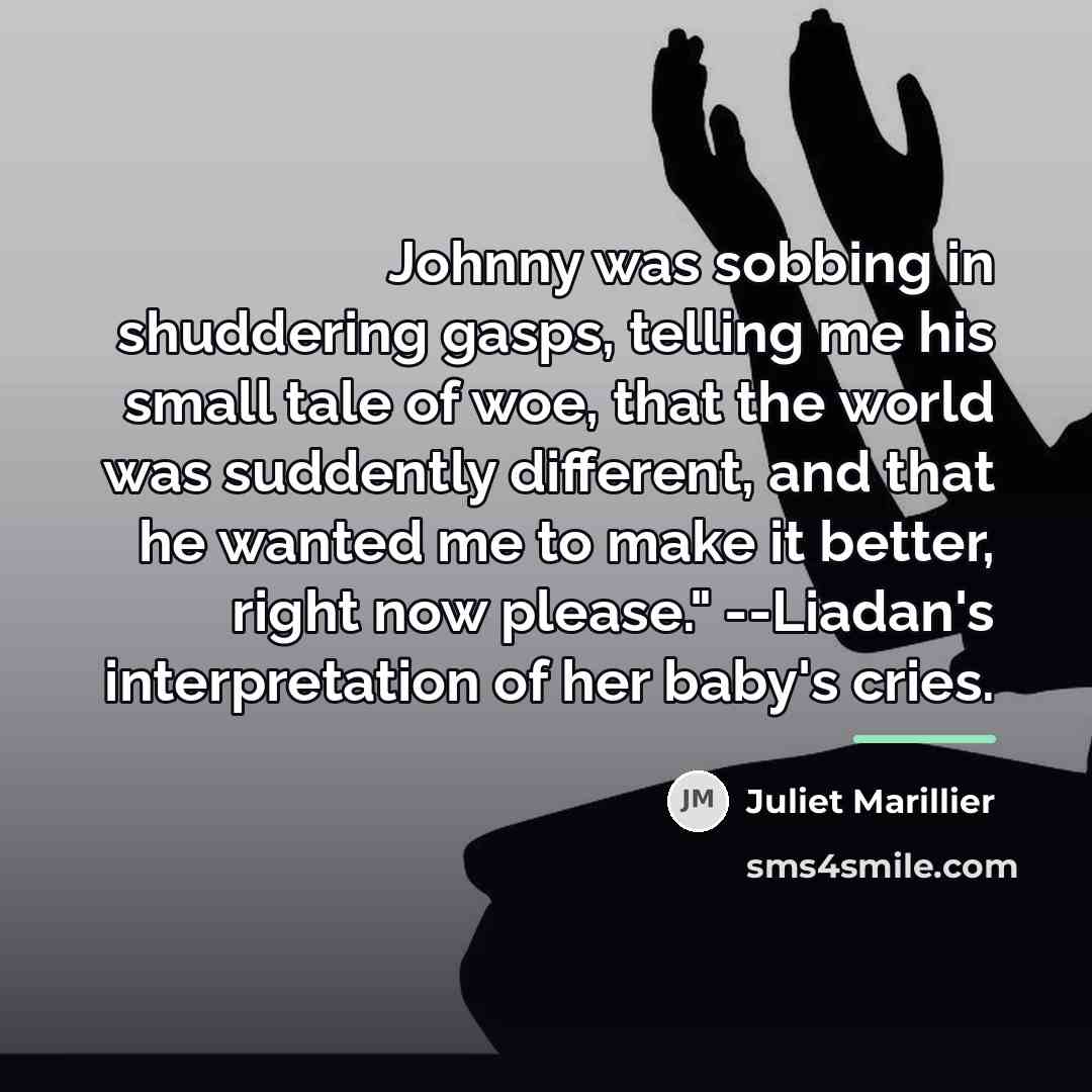 “Johnny was sobbing in shuddering gasps, telling me his small…” quote by Juliet Marillier