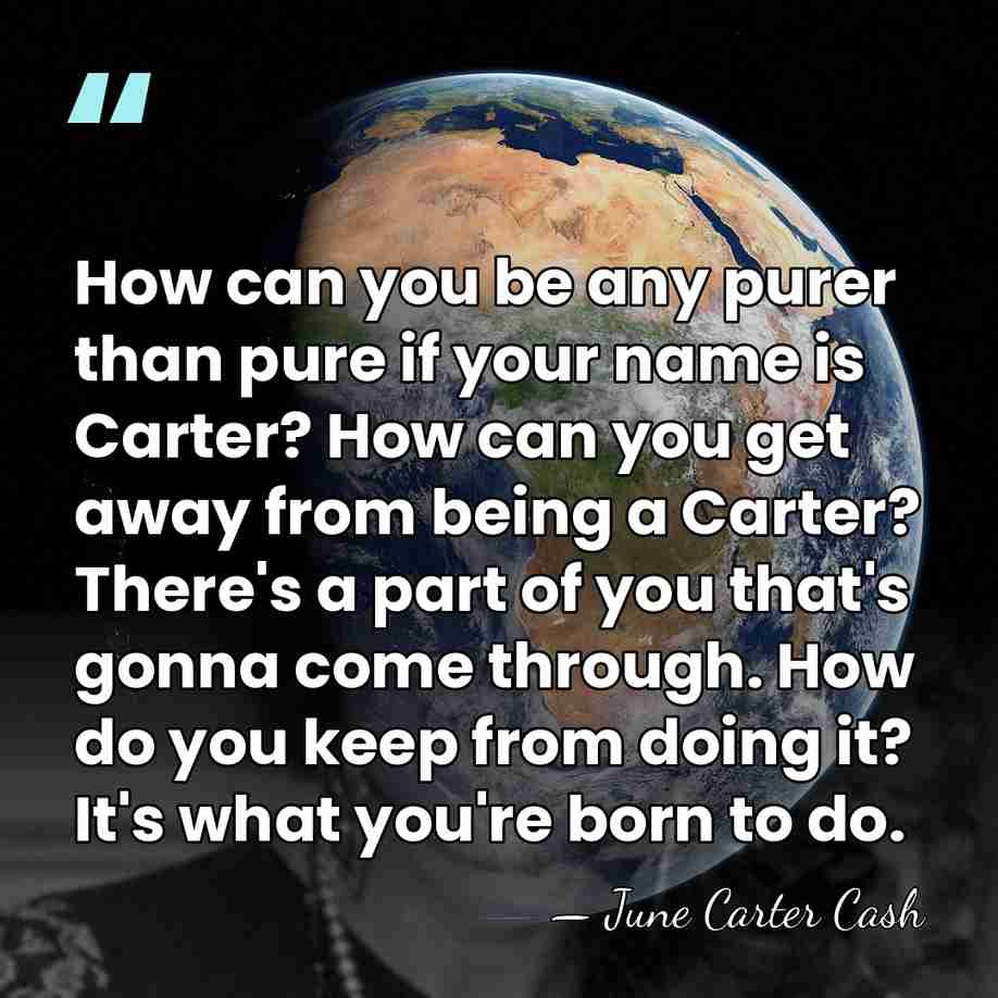How can you be any purer than pure if your name is&hellip; - June Carter Cash