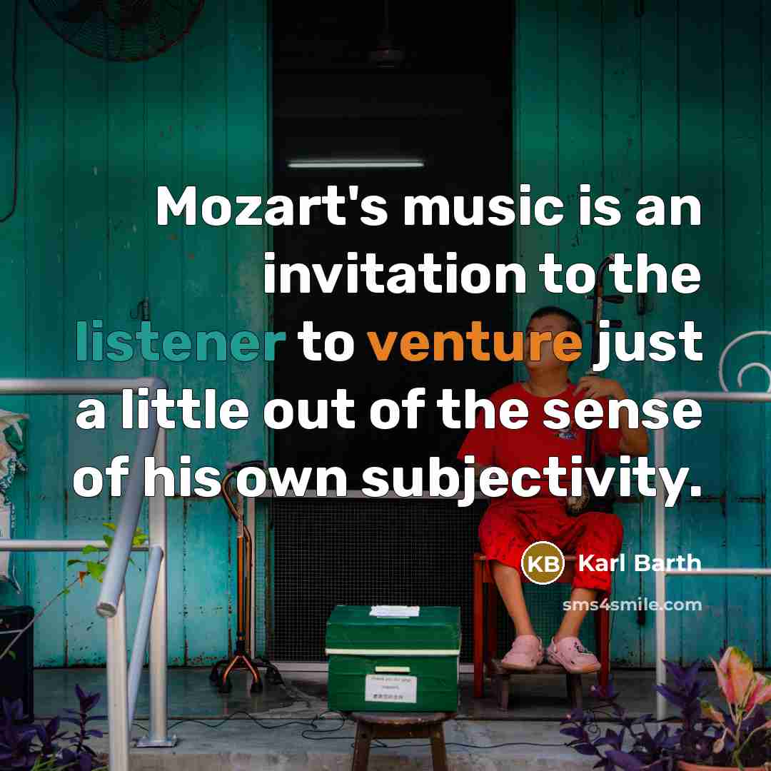 “Mozart's music is an invitation to the listener to venture…” quote by Karl Barth
