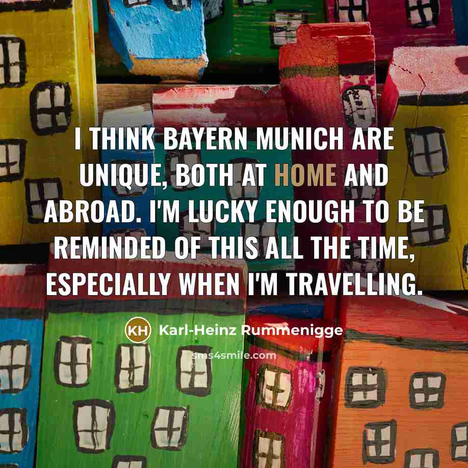 “I think Bayern Munich are unique, both at home and…” quote by Karl-Heinz Rummenigge