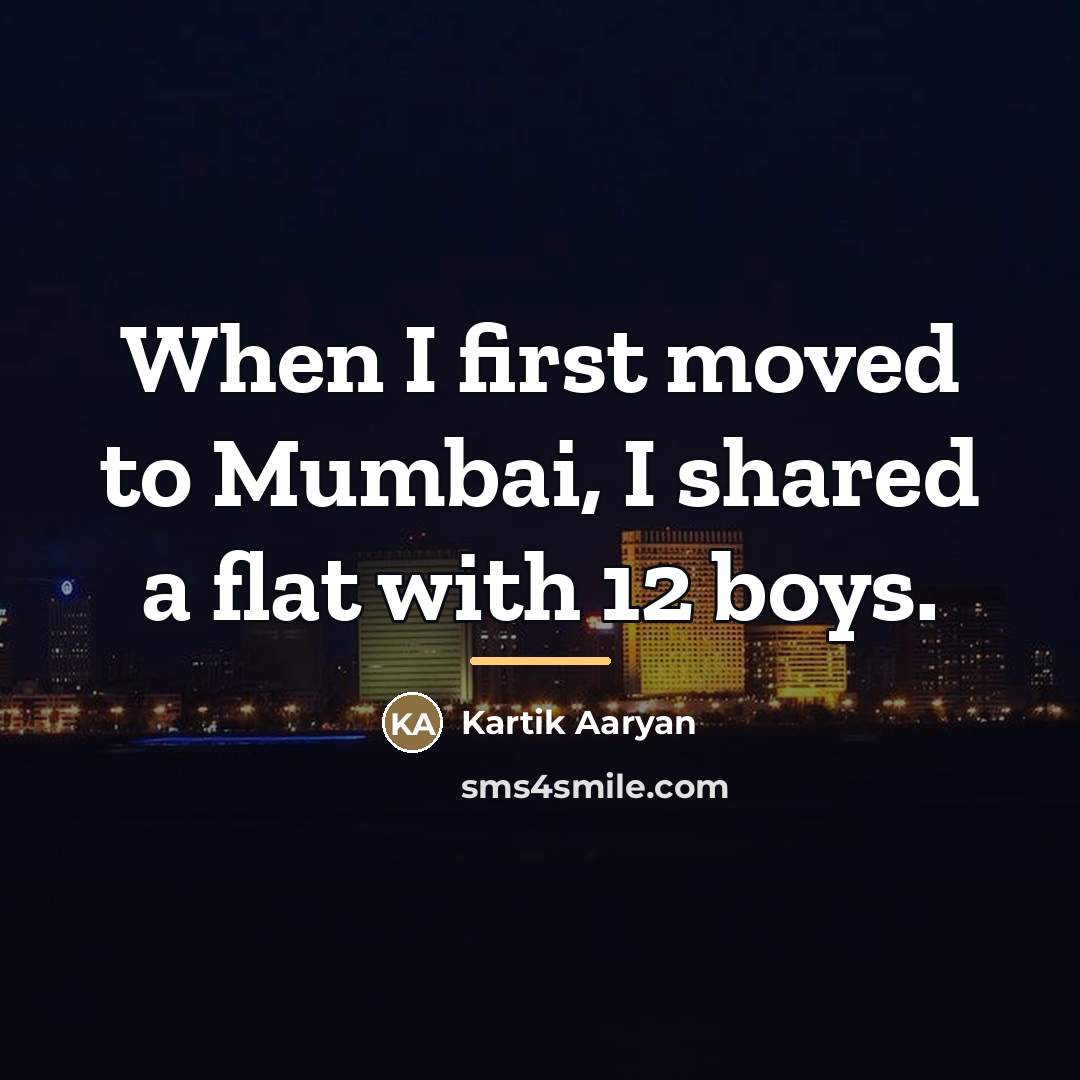 “When I first moved to Mumbai, I shared a flat…” quote by Kartik Aaryan