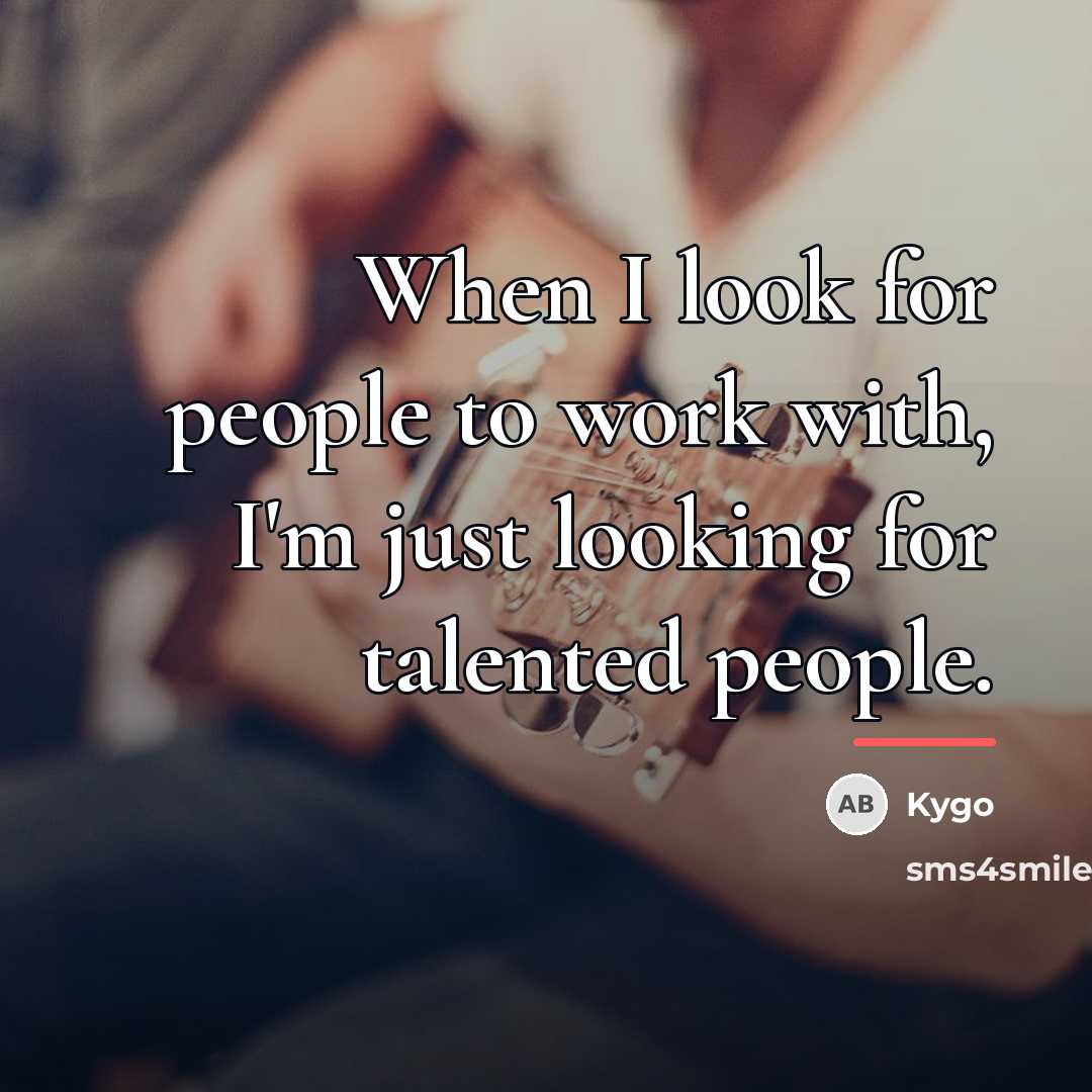 “When I look for people to work with, I'm just…” quote by Kygo